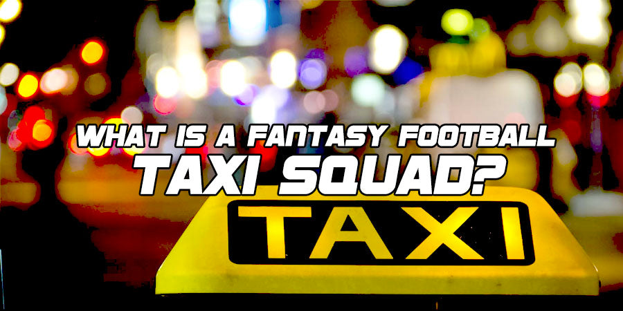 Is Taxi Squad Fantasy Football Right for Your League? (Pros and Cons to Help You Decide Before Implementation)