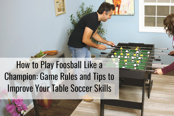 Improve Your Sport Foosball Skills (With These Pro Tips and Tricks)