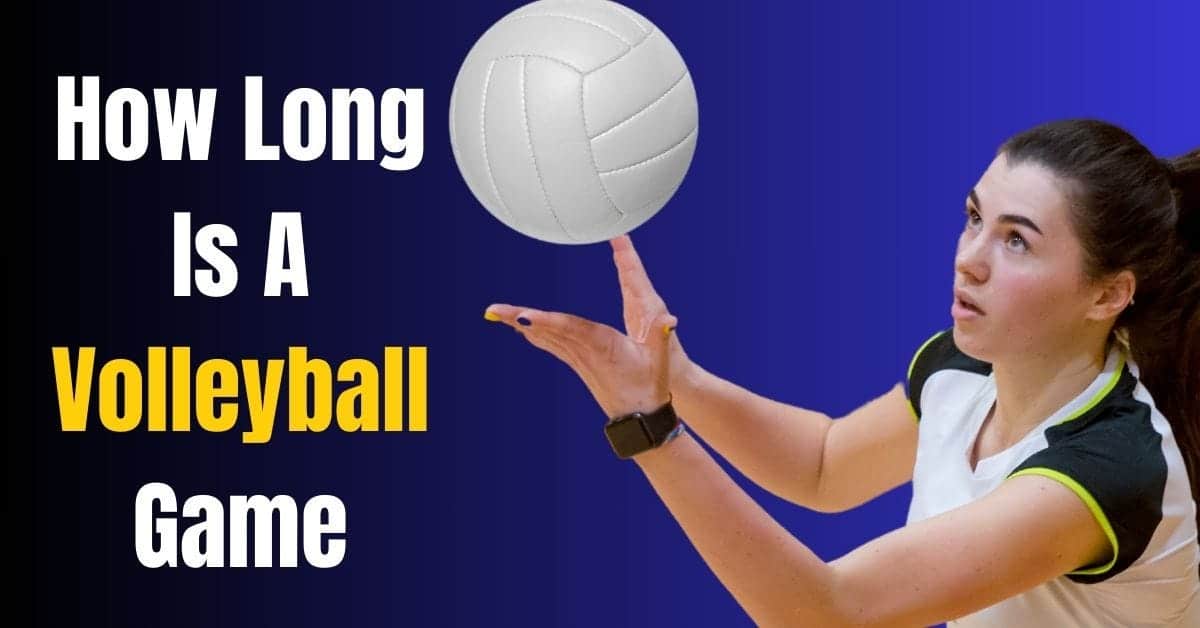 Whats the Average Volleyball Game Length? Heres a Simple Explanation for You.