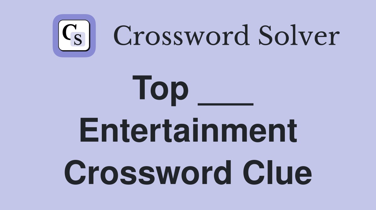 Top ___ Entertainment Crossword Clue Help (Easy Answers & Tips Inside!)