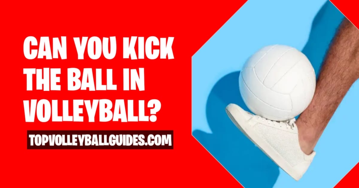 Volleyball FAQs: Can u kick a volleyball in a game? Get a clear answer.